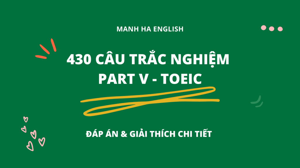 430 câu trắc nghiệm Part V - TOEIC 1 Xanh la Viet tay De cuong Khoa hoc Ban thuyet trinh Giao duc